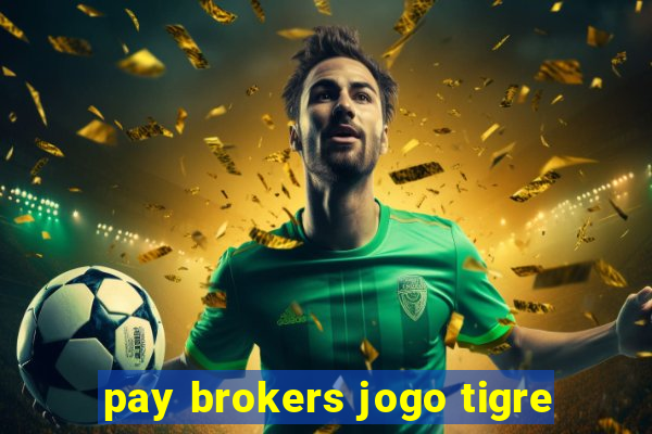 pay brokers jogo tigre